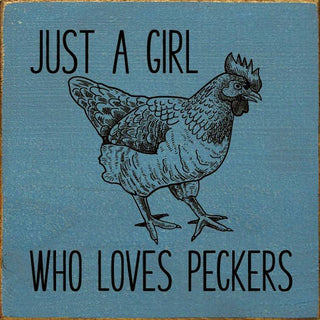 Just A Girl Who Loves Peckers (chicken) Wood Sign