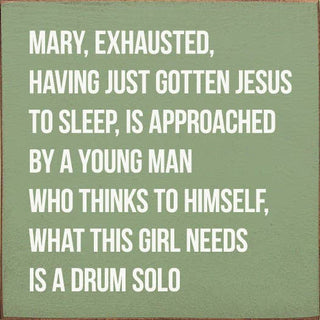 Mary, Exhausted, Having Gotten Jesus To Sleep…Wood Sign