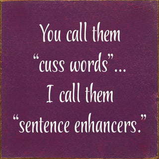 You Call Them "Cuss Words"… I Call Them "Sentence Enhancers.