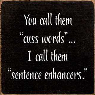 You Call Them "Cuss Words"… I Call Them "Sentence Enhancers.