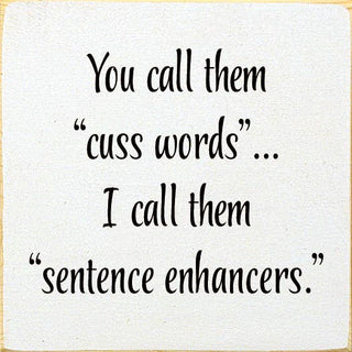 You Call Them "Cuss Words"… I Call Them "Sentence Enhancers.