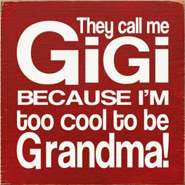 They Call Me GiGi Because I'm too Cool to be Grandma!