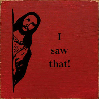 I saw that! (Jesus) Sawdust City Wood Sign