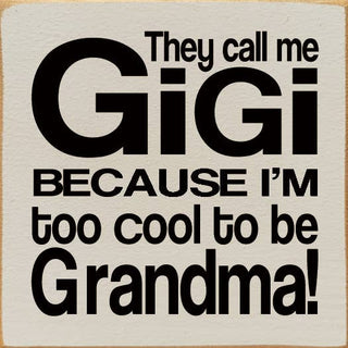 They Call Me GiGi Because I'm too Cool to be Grandma!