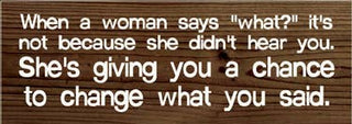 When a woman says "what?"... Wood Sign