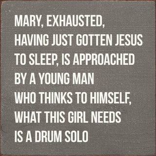 Mary, Exhausted, Having Gotten Jesus To Sleep…Wood Sign