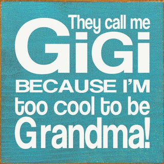 They Call Me GiGi Because I'm too Cool to be Grandma!