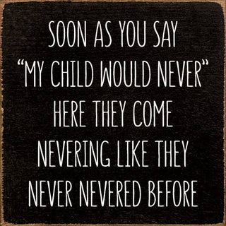 Soon As You Say "My Child Would Never"… Wood Sign