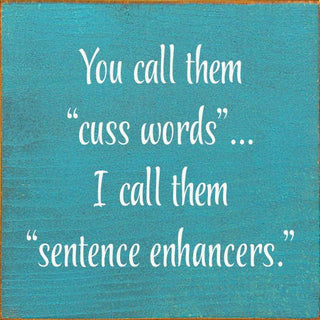 You Call Them "Cuss Words"… I Call Them "Sentence Enhancers.