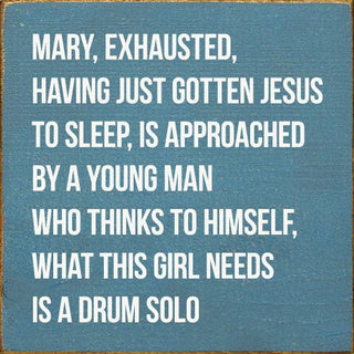 Mary, Exhausted, Having Gotten Jesus To Sleep…Wood Sign