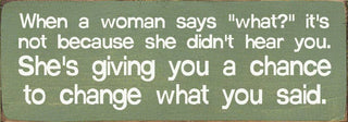 When a woman says "what?"... Wood Sign