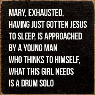 Mary, Exhausted, Having Gotten Jesus To Sleep…Wood Sign