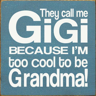 They Call Me GiGi Because I'm too Cool to be Grandma!