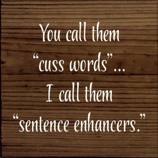 You Call Them "Cuss Words"… I Call Them "Sentence Enhancers.