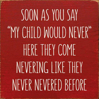 Soon As You Say "My Child Would Never"… Wood Sign