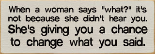 When a woman says "what?"... Wood Sign