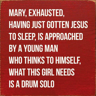 Mary, Exhausted, Having Gotten Jesus To Sleep…Wood Sign