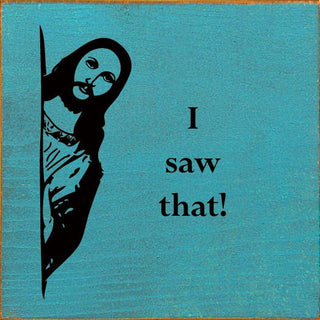 I saw that! (Jesus) Sawdust City Wood Sign