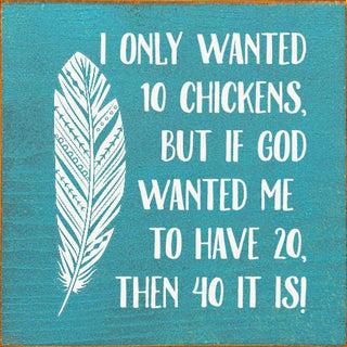 I Only Wanted 10 Chickens, But If God Wanted Me To Have 20..