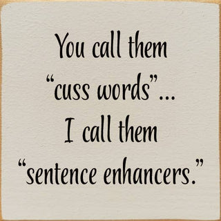 You Call Them "Cuss Words"… I Call Them "Sentence Enhancers.