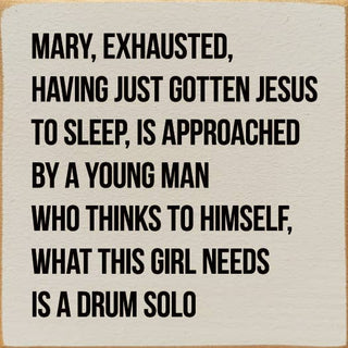 Mary, Exhausted, Having Gotten Jesus To Sleep…Wood Sign