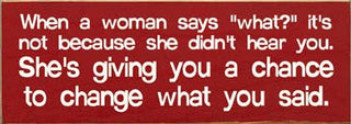 When a woman says "what?"... Wood Sign