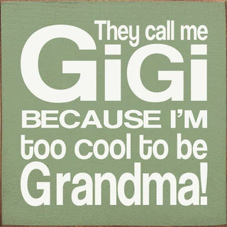 They Call Me GiGi Because I'm too Cool to be Grandma!