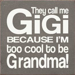 They Call Me GiGi Because I'm too Cool to be Grandma!