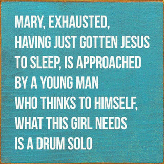 Mary, Exhausted, Having Gotten Jesus To Sleep…Wood Sign