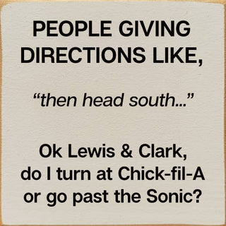 People giving directions... "then head south..." Lewis Clark