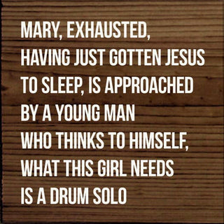 Mary, Exhausted, Having Gotten Jesus To Sleep…Wood Sign