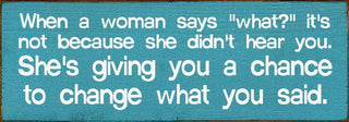 When a woman says "what?"... Wood Sign