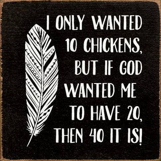 I Only Wanted 10 Chickens, But If God Wanted Me To Have 20..