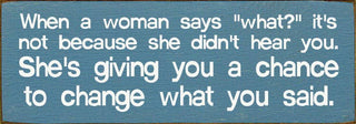 When a woman says "what?"... Wood Sign