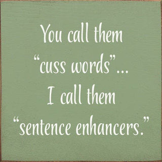 You Call Them "Cuss Words"… I Call Them "Sentence Enhancers.